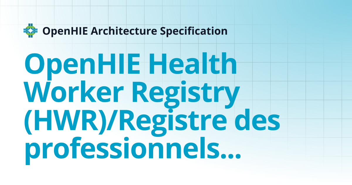 OpenHIE Health Worker Registry (HWR)/Registre des professionnels de ...