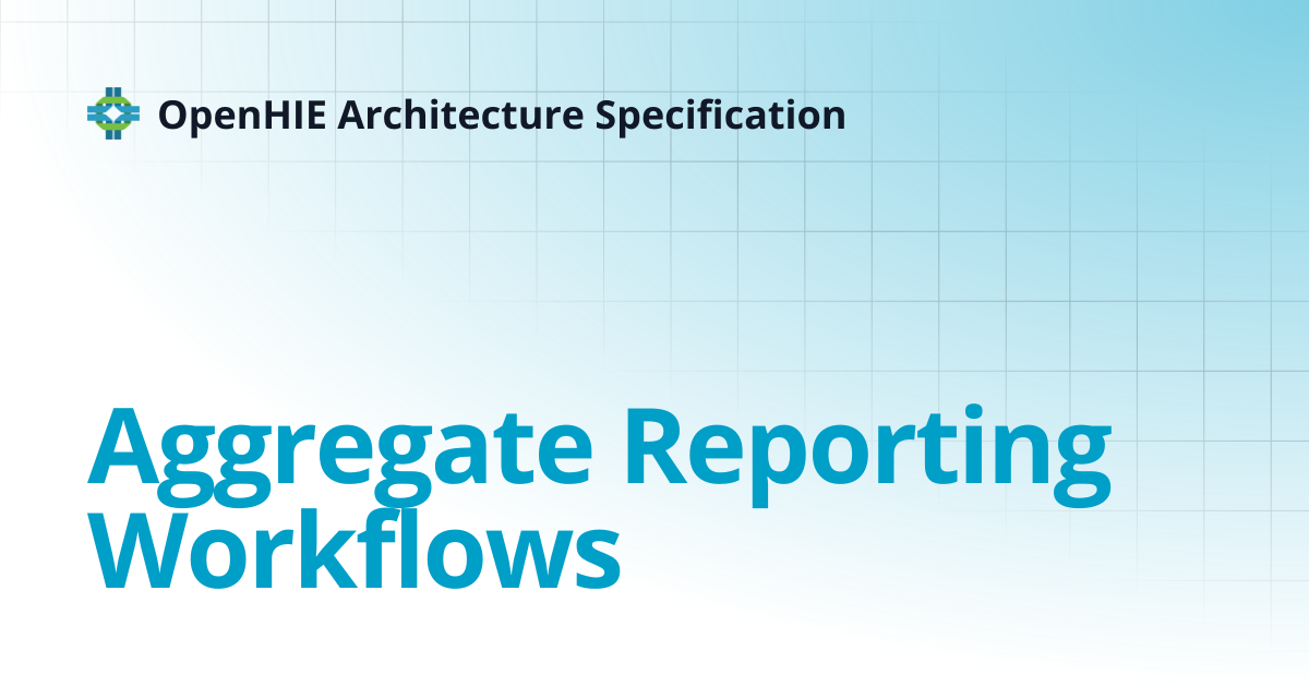 Aggregate Reporting Workflows | DEV | OpenHIE Architecture Specification