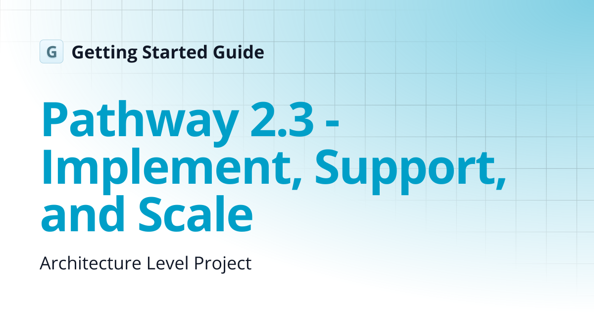 Pathway 2.3 - Implement, Support, and Scale | Getting Started Guide